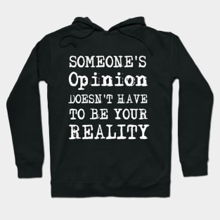 Someone's Opinion Doesn't Have To Be Your Reality Quotes font text Man's & Woman's Hoodie